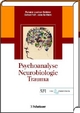 Psychoanalyse - Neurobiologie - Trauma - Maria Leuzinger-Bohleber; Gerhard Roth; Anna Buchheim