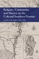 Religion, Community, and Slavery on the Colonial Southern Frontier - James Van Horn Melton