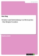 Struktur und Entwicklung von Metropolen - Das Beispiel London: Das Beispiel London Ron Klug Author
