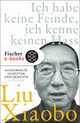 Ich habe keine Feinde, ich kenne keinen Hass: Ausgewählte Schriften und Gedichte Liu Xiaobo Author