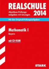 Abschluss-Prüfungsaufgaben Realschule Bayern. Mit Lösungen / Mathematik I mit CD-ROM 2014 - Einhauser, Alois; Steiner, Dietmar; Porsch, Barbara; Porsch, Lothar