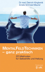 Mentalfeld-Techniken - ganz praktisch - Dietrich Klinghardt, Amelie Schmeer