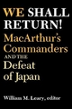 We Shall Return!: MacArthur's Commanders And The Defeat Of Japan, 1942-1945