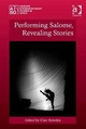 Performing Salome, Revealing Stories - Clair Rowden