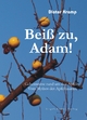 Beiß zu, Adam! Geheimnisse rund um den Apfel. Vom Mythos des Apfelbaumes Dieter Kremp Author