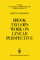 Brook Taylor's Work on Linear Perspective: A Study of Taylor?s Role in the History of Perspective Geometry. Including Facsimiles of Taylor?s Two Books ... and Physical Sciences, 10, Band 10)