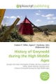 History of Gwynedd During the High Middle Ages - Frederic P Miller;  Vandome Agnes F;  McBrewster John