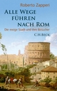 Alle Wege fÃ¼hren nach Rom: Die ewige Stadt und ihre Besucher Roberto Zapperi Author
