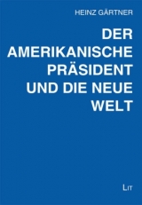 Der amerikanische Präsident und die neue Welt - Heinz Gärtner