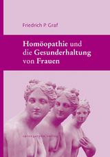 Homöopathie und die Gesunderhaltung von Frauen - Friedrich P Graf