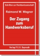 Der Zugang zum Handwerksberuf - Raimond W Wagner