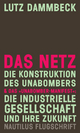 DAS NETZ - Die Konstruktion des Unabombers & Das »Unabomber-Manifest«: Die Industrielle Gesellschaft und ihre Zukunft - Lutz Dammbeck