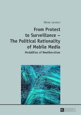 From Protest to Surveillance – The Political Rationality of Mobile Media - Oliver Leistert