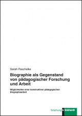 Biographie als Gegenstand von pädagogischer Forschung und Arbeit - Sarah Paschelke