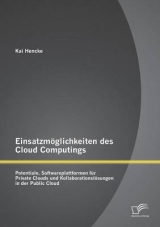 Einsatzmöglichkeiten des Cloud Computings: Potentiale, Softwareplattformen für Private Clouds und Kollaborationslösungen in der Public Cloud - Kai Hencke