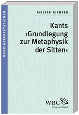 Kants ›Grundlegung zur Metaphysik der Sitten‹ - Philipp Richter