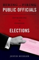 Hiring and Firing Public Officials: Rethinking the Purpose of Elections - Justin Buchler