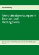 Identitätsabgrenzungen in Bosnien und Herzegowina - Mirjana Hennig