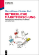Betriebliche Marktforschung: Mehrwert für Marketing, Steuerung und Strategie: Mehrwert für Marketing, Steuerung und Strategie