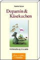 Dopamin und Kaesekuchen - Manfred Spitzer;  Wulf Bertram