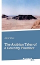 The Arabian Tales of a Country Plumber - John Wyer