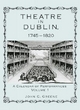 Theatre in Dublin, 1745-1820: a Calendar of Performances - John C. Greene