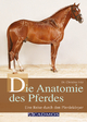 Die Anatomie des Pferdes: Eine Reise durch den Pferdekörper Christina Fritz Author