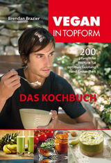 Vegan in Topform - Das Kochbuch - Brendan Brazier