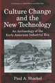 Culture Change and the New Technology: An Archaeology of the Early American Industrial Era Paul A. Shackel Author