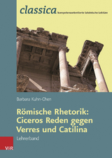 Römische Rhetorik: Ciceros Reden gegen Verres und Catilina - Lehrerband -  Barbara Kuhn-Chen