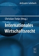 Internationales Wirtschaftsrecht - Horst-Peter Gotting;  Urs Peter Gruber;  Jorn Ludemann;  Christian Tietje;  Et Al.
