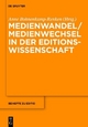 Medienwandel / Medienwechsel in der Editionswissenschaft - Anne Bohnenkamp-Renken