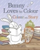 Bunny Loves to Colour - Colour the Story