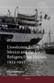 Unwelcome Exiles. Mexico and the Jewish Refugees from Nazism, 1933-1945 - Daniela Gleizer