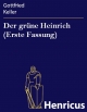 Der grÃ¼ne Heinrich (Erste Fassung) Gottfried Keller Author