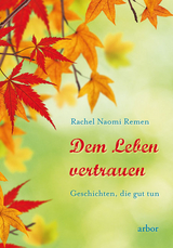 Dem Leben vertrauen - Rachel Naomi Remen