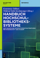 Handbuch Hochschulbibliotheks­systeme: Leistungsfähige Informationsinfrastrukturen für Wissenschaft und Studium (De Gruyter Reference)
