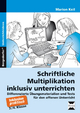 Schriftliche Multiplikation inklusiv unterrichten: Differenzierte Übungsmaterialien und Tests für den offenen Unterricht (3. und 4. Klasse)