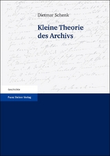 Kleine Theorie des Archivs - Dietmar Schenk