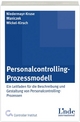 Personalcontrolling-Prozessmodell: Ein Leitfaden für die Beschreibung und Gestaltung von Prozessen des Personalcontrollings