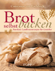 Brot selbst backen: Rustikale Landfrauenrezepte für Genießer
