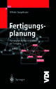 Fertigungsplanung: Planung von Aufbau und Ablauf der Fertigung Grundlagen, Algorithmen und Beispiele (VDI-Buch)