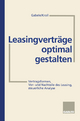 Leasingverträge optimal gestalten: Vertragsformen, Vor- und Nachteile des Leasing, steuerliche Analyse