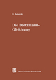 Die Boltzmann-Gleichung: Modellbildung ? Numerik ? Anwendungen: 75 (Leitfäden der angewandten Mathematik und Mechanik, 75)