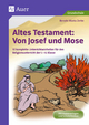 Altes Testament: Von Josef und Mose: 10 komplette Unterrichtseinheiten für den Religionsunterricht der 1.-4. Klasse (Altes Testament in der Grundschule)