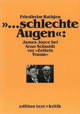 "... schlechte Augen": James Joyce bei Arno Schmidt vor "Zettels Traum" - Friedhelm Rathjen