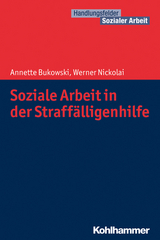 Soziale Arbeit in der Straffälligenhilfe - Annette Bukowski, Werner Nickolai