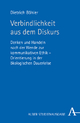 Verbindlichkeit aus dem Diskurs: Denken und Handeln nach der Wende zur kommunikativen Ethik - Orientierung in der ökologischen Dauerkrise (German Edition)