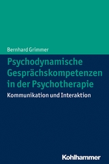 Psychodynamische Gesprächskompetenzen in der Psychotherapie - Bernhard Grimmer