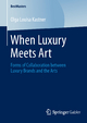 When Luxury Meets Art: Forms of Collaboration between Luxury Brands and the Arts (BestMasters)